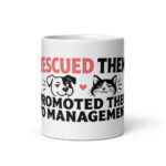 Rescued Them. Promoted Them to Management. Mug
