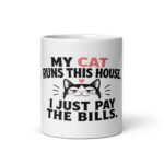My Cat Runs This House. I Just Pay the Bills. Mug