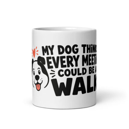 My Dog Thinks Every Meeting Could Be a Walk Mug front view