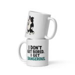 I Don't Get Bored. I Get Dangerous. — Scout the Border Collie Mug